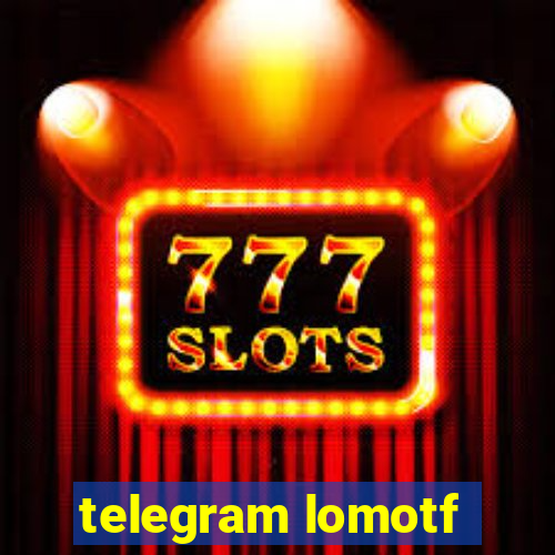 telegram lomotf